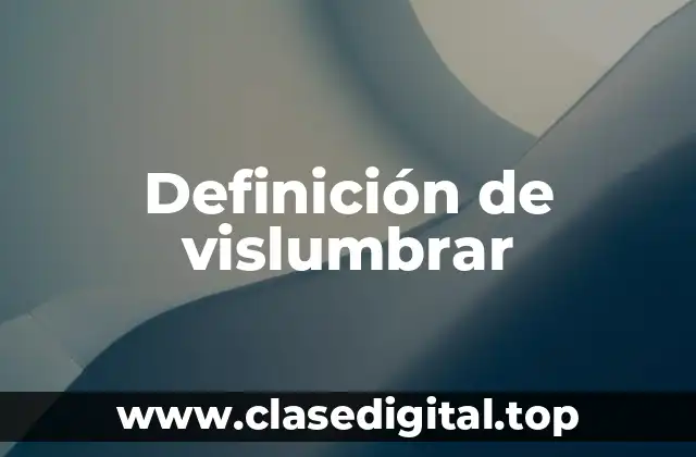 Definición de vislumbrar