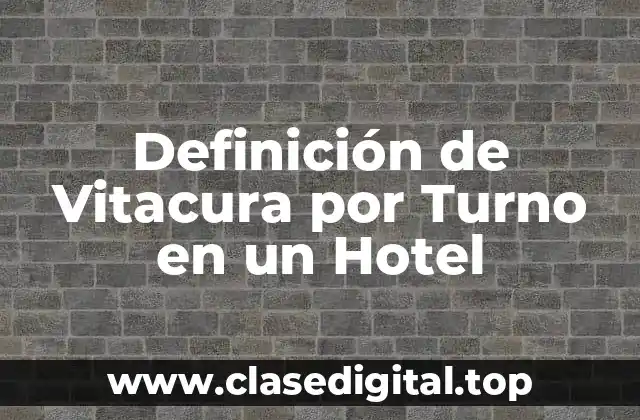 Definición de Vitacura por Turno en un Hotel