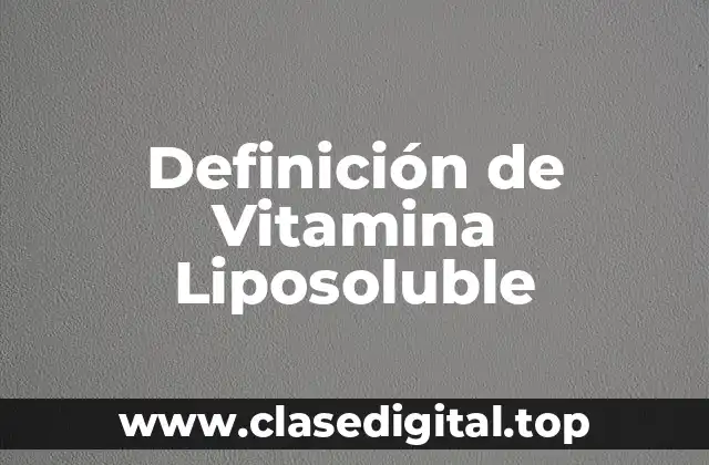Definición de Vitamina Liposoluble