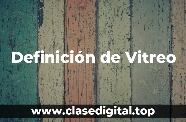 Definición de Vitreo