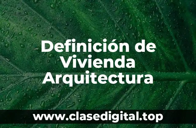 Definición de Vivienda Arquitectura