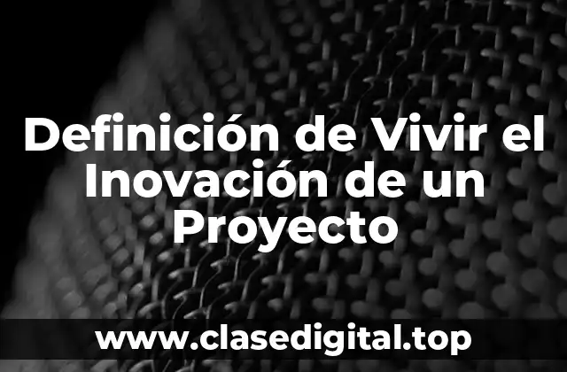Definición de Vivir el Inovación de un Proyecto