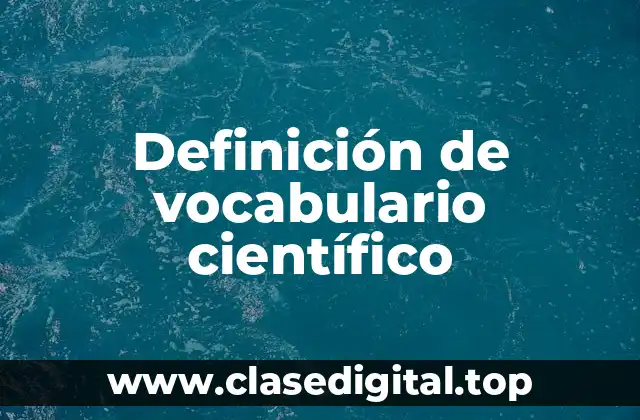 Definición técnica de vocabulario científico