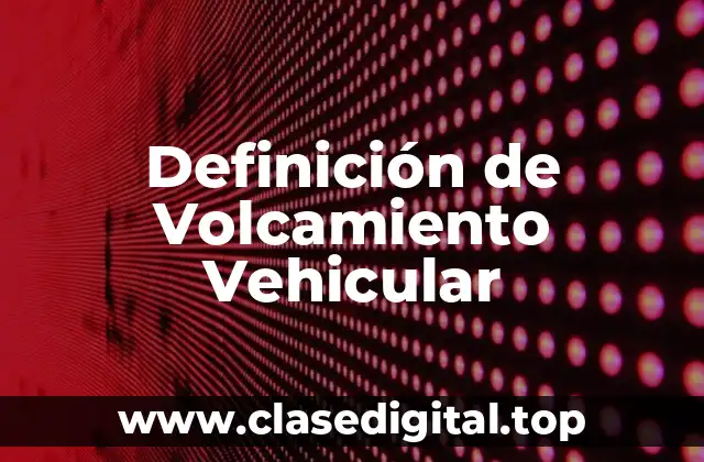 Definición de Volcamiento Vehicular