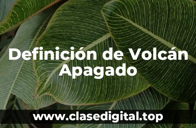 Definición de Volcán Apagado