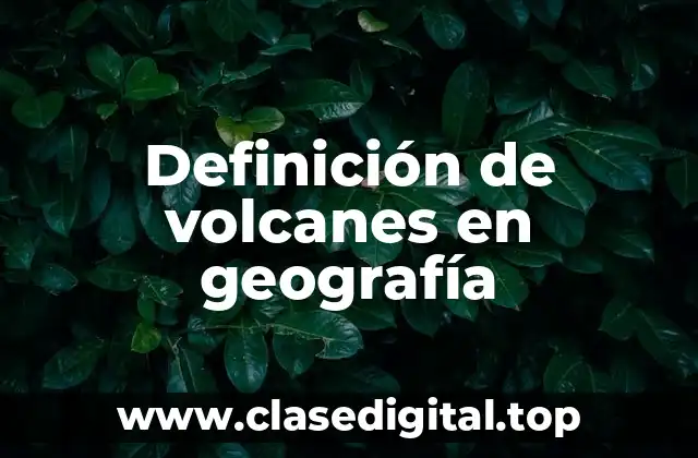 Definición de volcanes en geografía