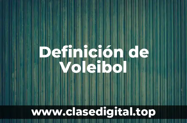 Definición de Voleibol