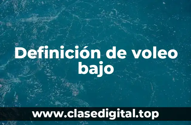 Definición de voleo bajo