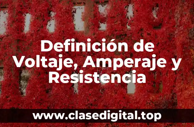 Definición de Voltaje, Amperaje y Resistencia