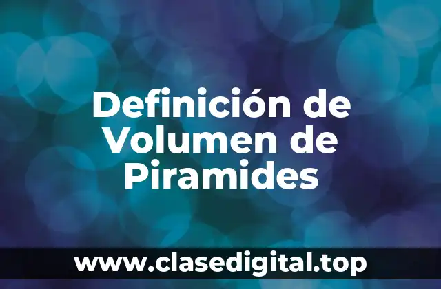 Definición de Volumen de Piramides
