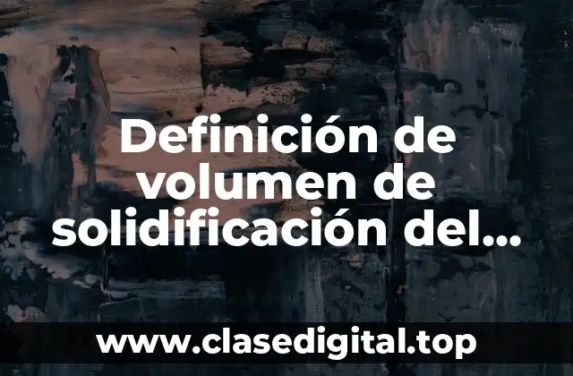 Definición de volumen de solidificación del disco
