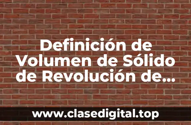 Definición de Volumen de Sólido de Revolución de Leithold