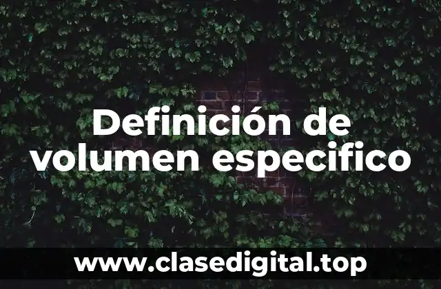 Definición técnica de volumen especifico