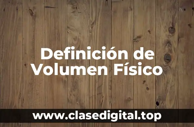 Definición de Volumen Físico