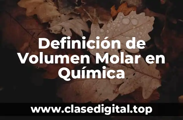 Definición de Volumen Molar en Química