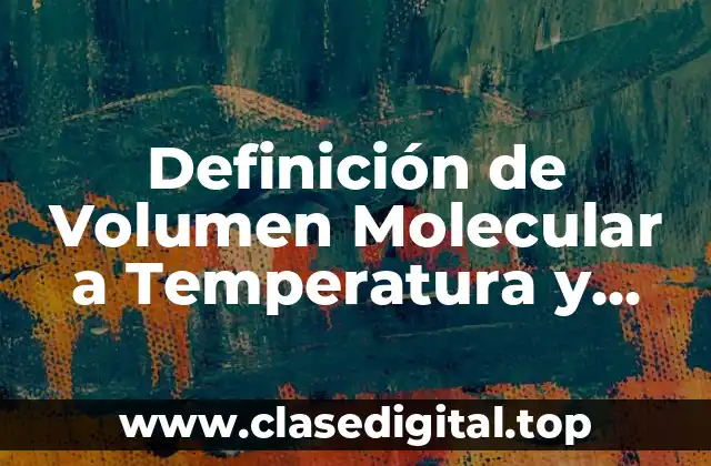 Definición de Volumen Molecular a Temperatura y Presión Normales