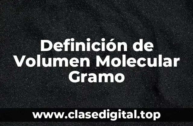 Definición de Volumen Molecular Gramo