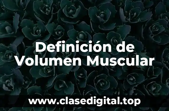 Definición técnica de Volumen Muscular