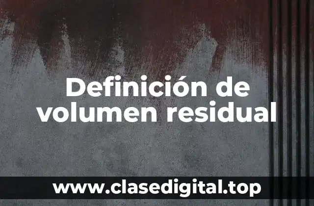 Definición de volumen residual