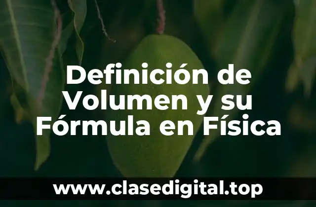 Definición de Volumen y su Fórmula en Física