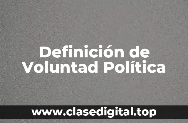 Definición técnica de Voluntad Política