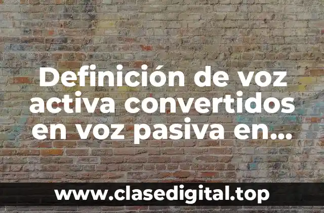 Definición de voz activa convertidos en voz pasiva en inglés