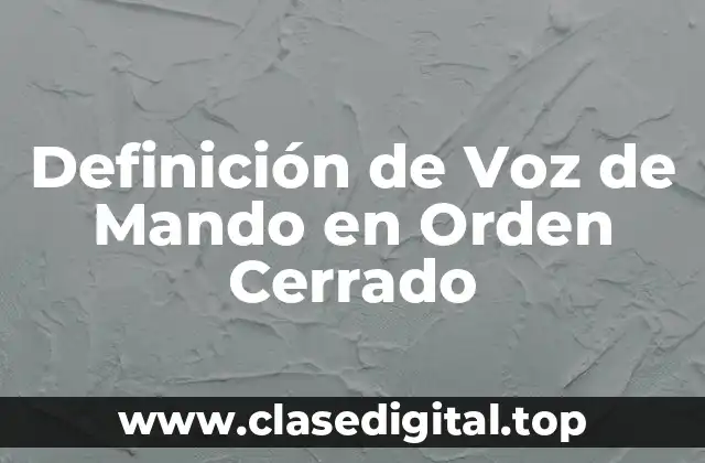 Definición de Voz de Mando en Orden Cerrado