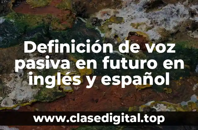 Definición de voz pasiva en futuro en inglés y español