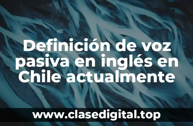 Definición de voz pasiva en inglés en Chile actualmente