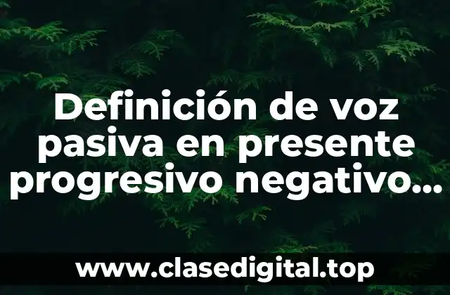 Ejemplos de voz pasiva en presente progresivo negativo en inglés