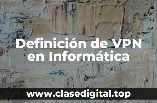 Definición de VPN en Informática