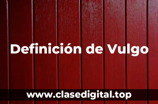 Definición de Vulgo
