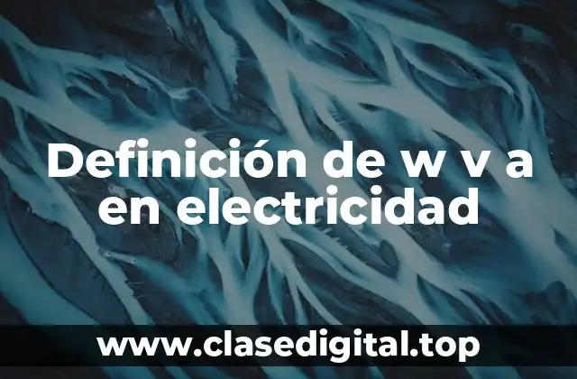 Definición de w v a en electricidad