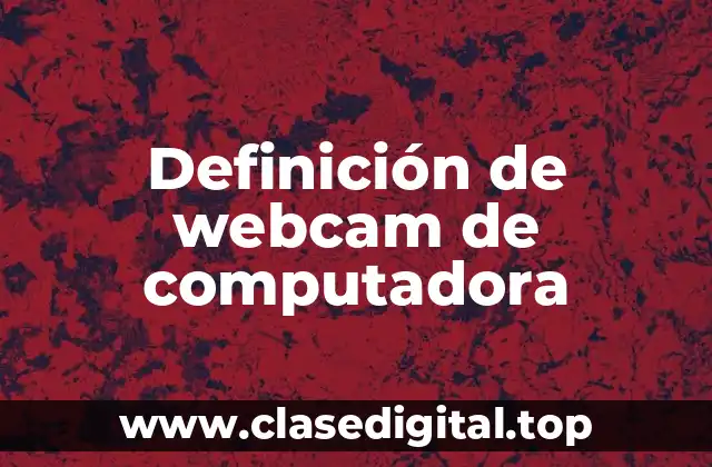 Definición de webcam de computadora