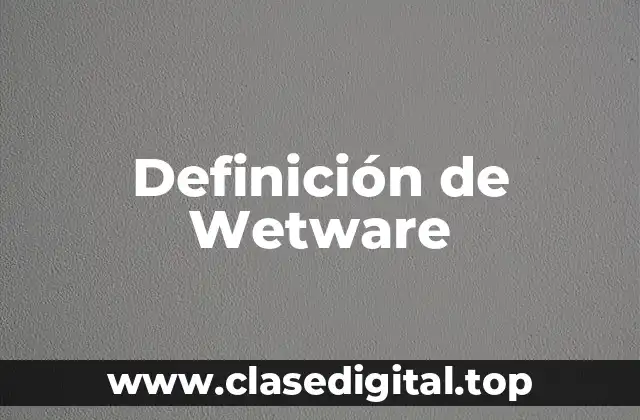 Definición de Wetware