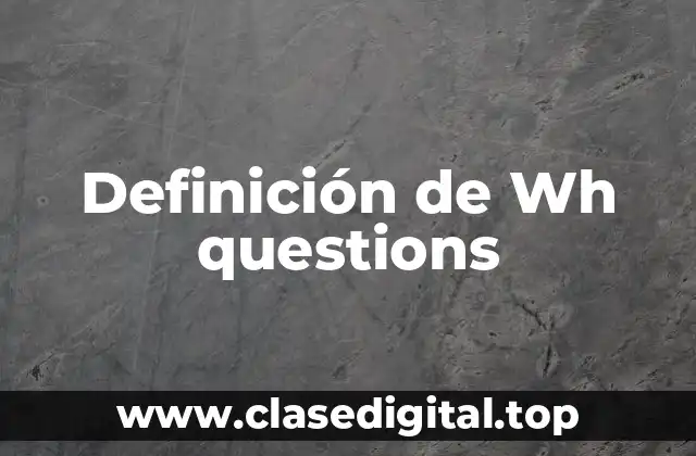 Definición de Wh questions