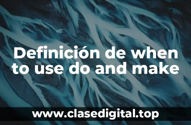 Definición de when to use do and make