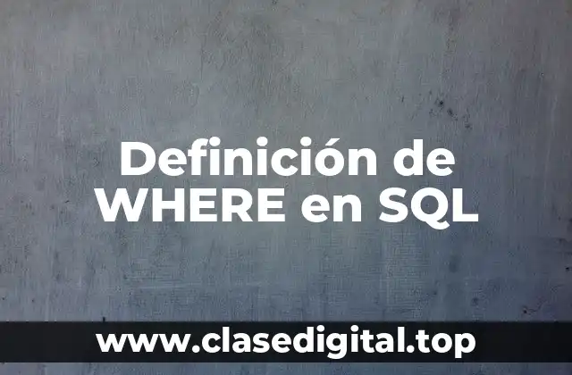 Definición técnica de WHERE en SQL