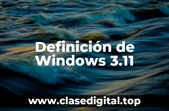 Definición de Windows 3.11