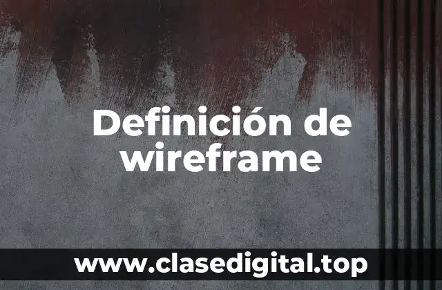 Definición técnica de wireframe