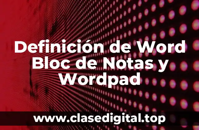 Definición de Word Bloc de Notas y Wordpad
