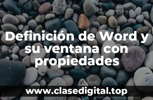 Definición de Word y su ventana con propiedades