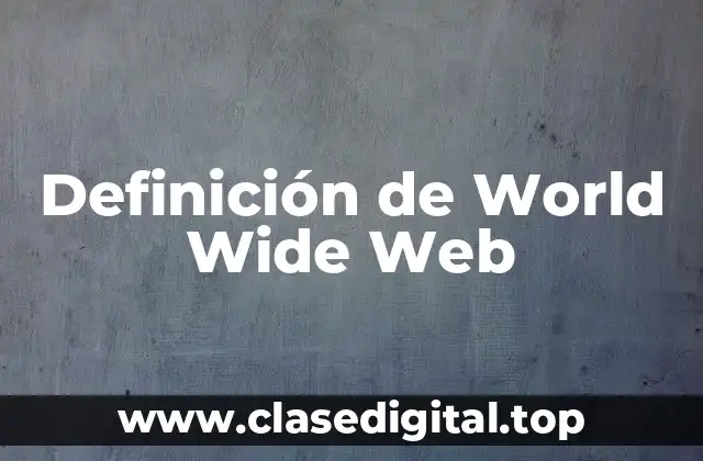 Definición técnica de la World Wide Web