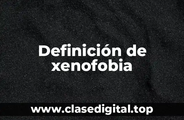 Definición de xenofobia