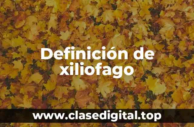 Ejemplos de xiliofago