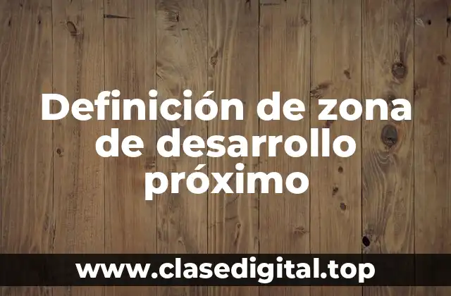 Definición de zona de desarrollo próximo