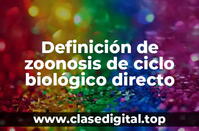 Definición de zoonosis de ciclo biológico directo
