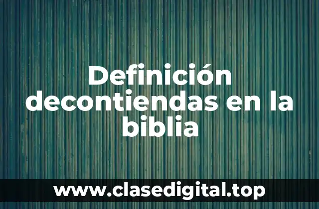Definición decontiendas en la biblia