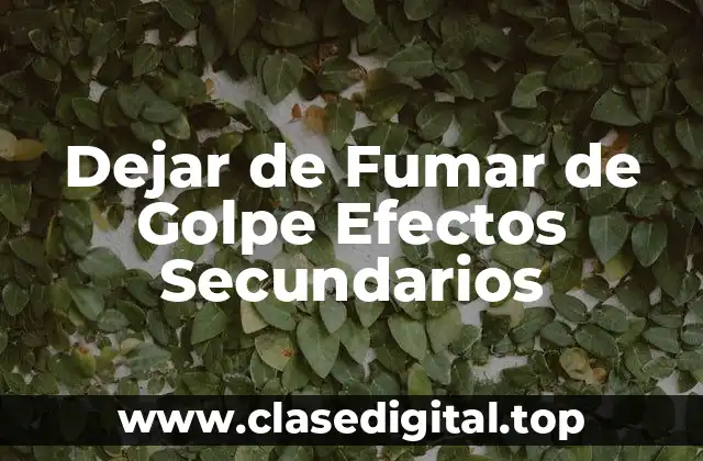 Dejar de Fumar de Golpe Efectos Secundarios