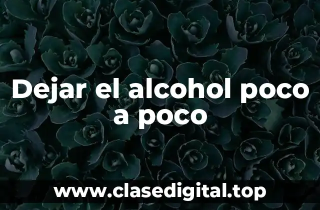Dejar el alcohol poco a poco